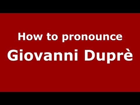 How to pronounce Giovanni Duprè
