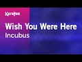 Wish You Were Here - Incubus | Karaoke Version | KaraFun