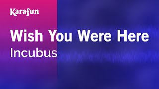 Wish You Were Here - Incubus | Karaoke Version | KaraFun