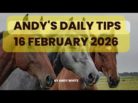 Andy's Daily Tips for Horse Racing, Monday, 16th February, 2026