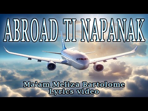 Abroad ti napanak lyrics video #ilocanomelodyofficial #MelizaBartolome
