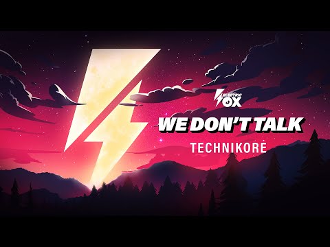 Technikore - We Don't Talk (Official Audio) [Electric Fox]