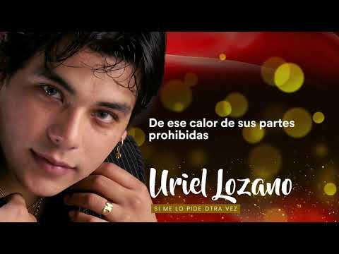 Uriel Lozano - Si me lo pide otra vez │ Video Lyric 2020