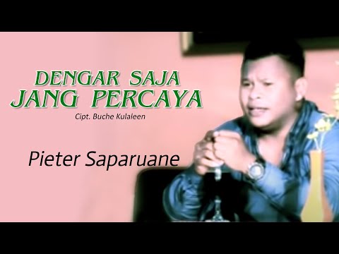 DENGAR SAJA JANG PERCAYA - Pieter Saparuane || Lagu Ambon