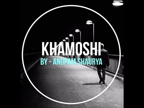 Khamoshi (SAD Hindi Poem) - By Anupam Shaurya