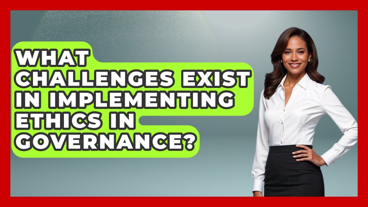 What Challenges Exist in Implementing Ethics in Governance? | Moral Politics Experts News