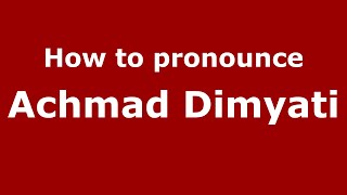 How to pronounce Achmad Dimyati