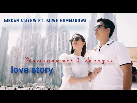 Mekan Atayew ft. Miwe Gummanowa - Dubai, Ashgabat Love Story (Dinmuhammet & Annagul)