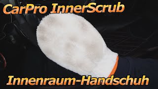 CarPro InnerScrub Innenraum-Handschuh - Ich bin hin- und hergerissen! Wirklich gut für Leder und Co?