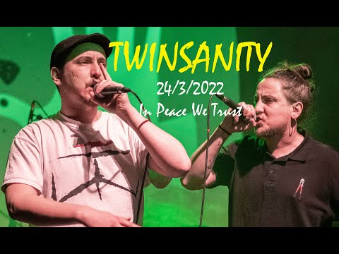 TWINSANITY -beauty in decay @In Peace We Trust(Athens, 24/3/2022 Gagarin205)