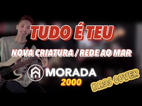 Tudo é Teu / Nova Criatura / Rede ao Mar - @MoradaOficial - BASS COVER