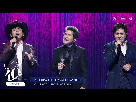 A Loira do Carro Branco - Ao Vivo - Daniel, Chitãozinho & Xororó | DVD Daniel 40 Anos