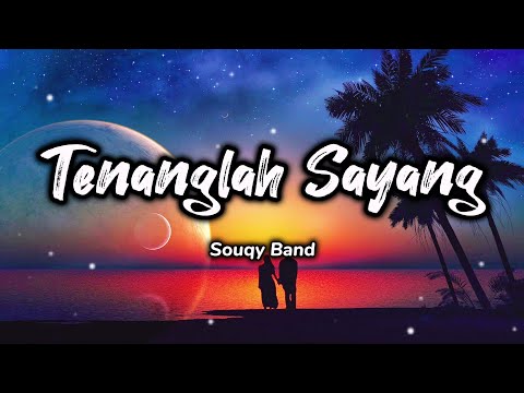 Tenanglah Sayang - Souqy Band (Lirik)
