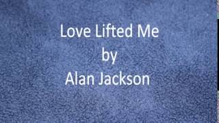 508   Love Lifted Me   sung by Alan Jackson