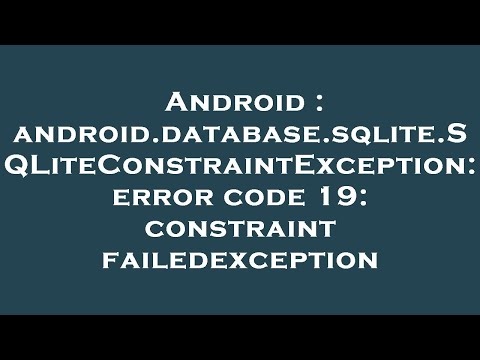 Android Android Database Sqlite Sqliteconstraintexception Error Code 19 Constraint Failedexcepti