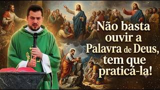 Não basta ouvir a Palavra de Deus, tem que praticá-la!  #PadreGeraldoNeto #homiliadiária