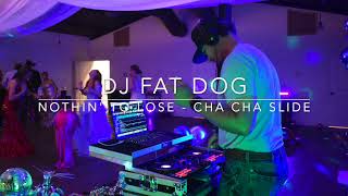 Nothin&#39; To Lose - Cha Cha Slide - Dj Fat Dog