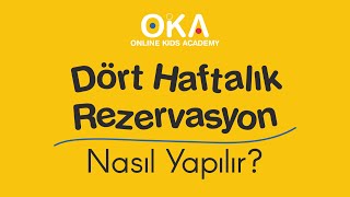 4 Haftalık Rezervasyon Nasıl Yapılır?-OKA