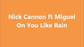 Nick Cannon ft Miguel - On You Like Rain [NEW MUSIC SEPTEMBER 2011] W/ DL LINK