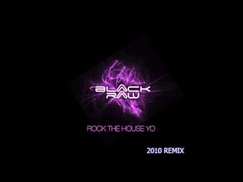 Black Raw - Rock The House Yo - 2010 Remix.m4v