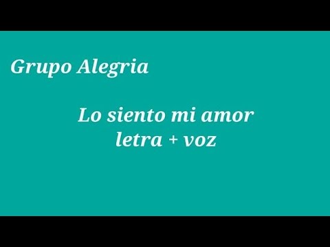 Grupo Alegria Lo siento mi amor  Letra + Voz
