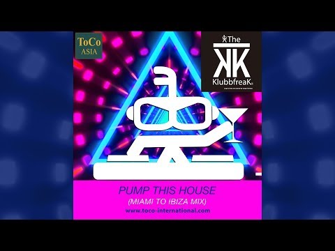 The Klubbfreak - Pump This House (Miami to Ibiza Mix) [Official]