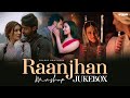 Raanjhan Mashup Dekho Na Dekho Na Anuv Jain SparkZ Brothers Do Patti Emotional Love Songs