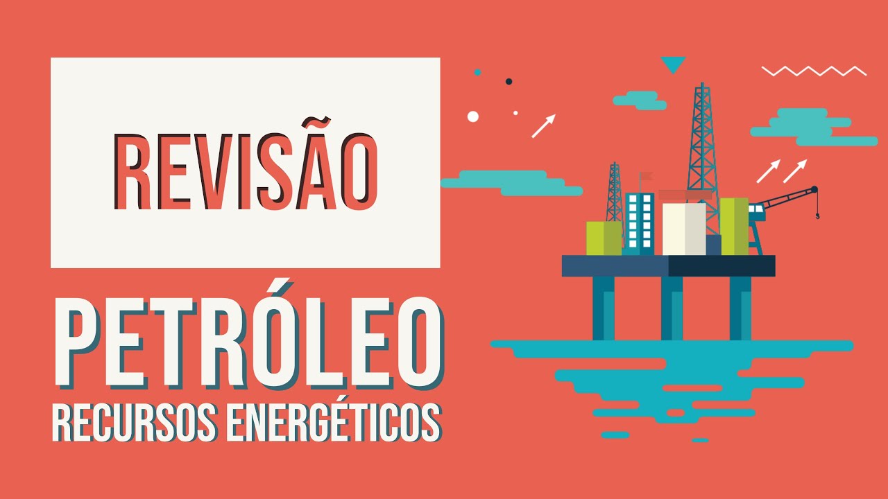 Petróleo | Recursos Energéticos | Revisão