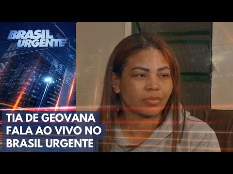 Tia de Geovana fala ao vivo no Brasil Urgente