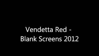 Vendetta Red - Blank Screens NEW SONG 2012