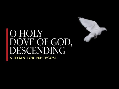 O holy Dove of God, descending (a hymn for Pentecost, sung by the St. James’ Choir)
