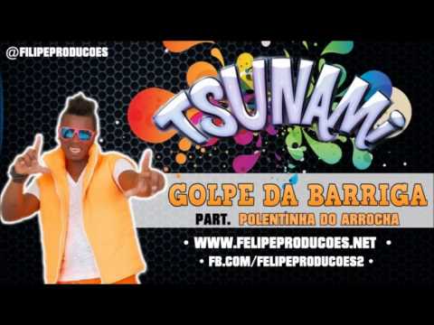 GOLPE DA BARRIGA - TSUNAMI PART. POLENTINHA DO ARROCHA