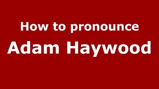 How to pronounce Adam Haywood
