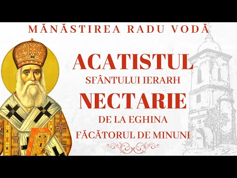 Acatistul Sfântului Ierarh Nectarie de la Eghina - Mănăstirea Radu Vodă