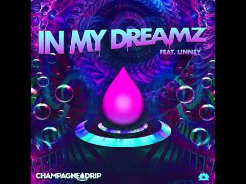 Champagne Drip feat. Linney - In My Dreamz