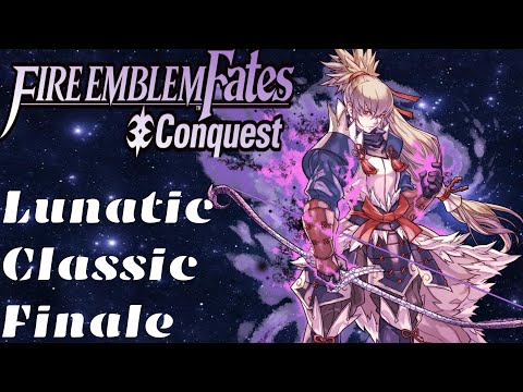 EndGame - Kill everything, No Cheese Strat Run. Fire Emblem Fates Conquest Lunatic/Classic Finale!!