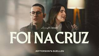 FOI NA CRUZ | Acoustic Session | Jefferson e Suellen