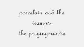 Porcelain and the Tramps - The Preyingmantis (WITH LYRICS!) HQ