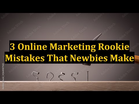3 Online Marketing Rookie Mistakes That Newbies Make