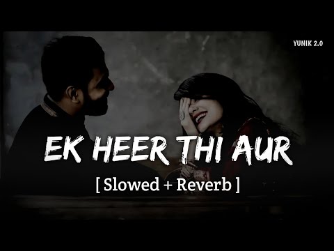 Ek Heer Thi Aur Tha Ek Ranjha - Lofi (Slowed + Reverb) | Rahat Fateh Ali Khan ,Shreya Ghoshal