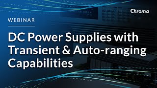 Weekly Webinar: DC Power Supplies with Transient and Auto-ranging capabilities