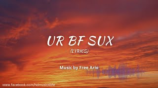 Ur bf sux (with Lyrics) | By Free Arlo @hdmusic4life4​