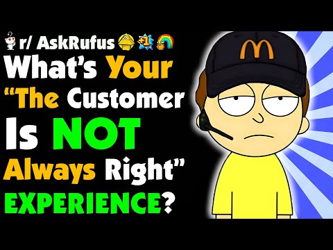 What's Your Best "THE CUSTOMER ISN'T ALWAYS RIGHT!" Story?