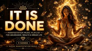 IT IS DONE |  Manifestation Music Playlist for Abundance, Wealth & Dream Life ✨