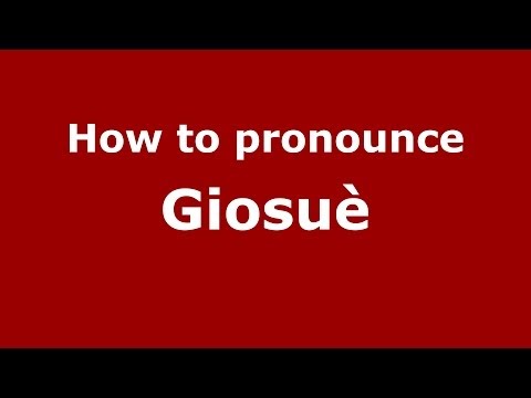 How to pronounce Giosuè (Italian/Italy) - PronounceNames.com