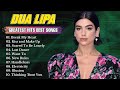 Dua Lipa Top Songs Dua Lipa Greatest Hits Full Album