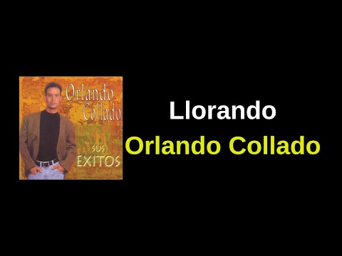 Llorando - Orlando Collado Letra