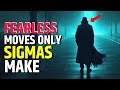 Here Are 10 Habits Only The Most Fearless Sigma Males Have High Value Man Thepsychignition