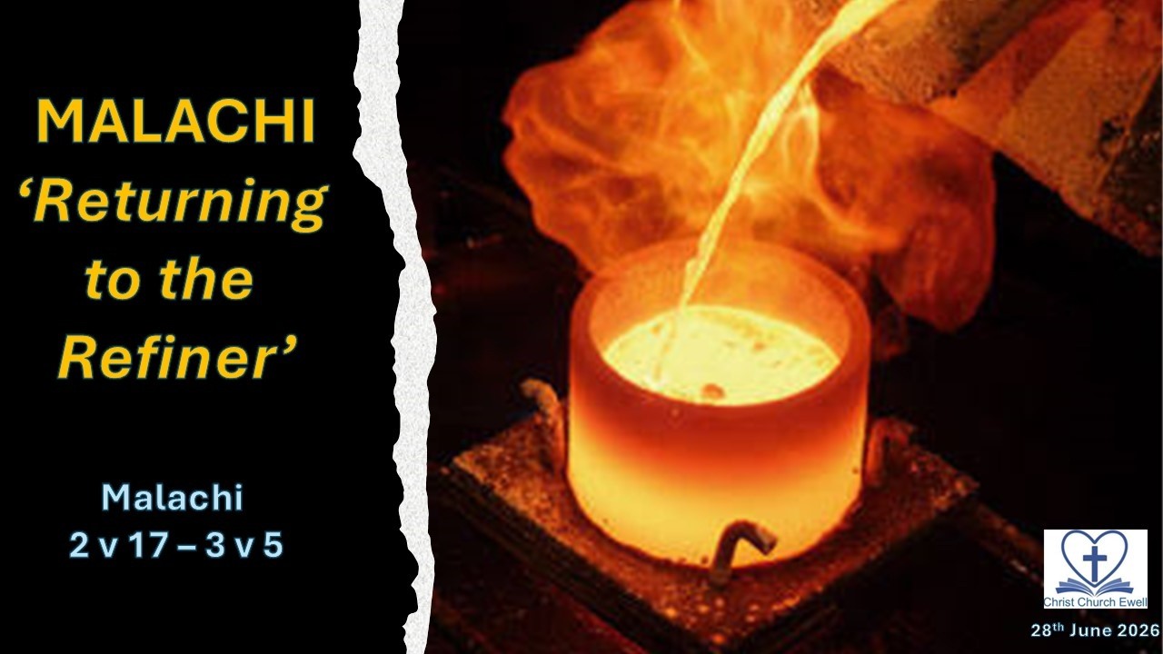 Returning to God Series - Malachi Part 4: "Return to the Refiner" -Chp. 2 v 17 - 3 v 5 (28 June '26)