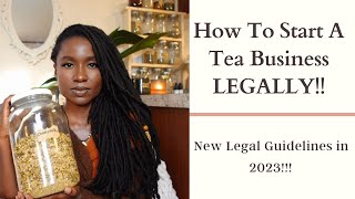 How To Start A Tea or Herbal Business LEGALLY in 2023! New Laws!